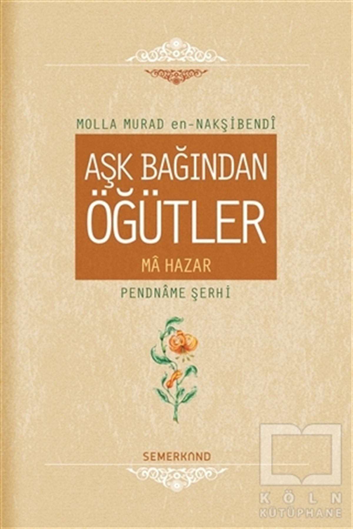 Molla Murad en-NaşibendiTasavvuf - Mezhepler - TarikatlarAşk Bağından Öğütler