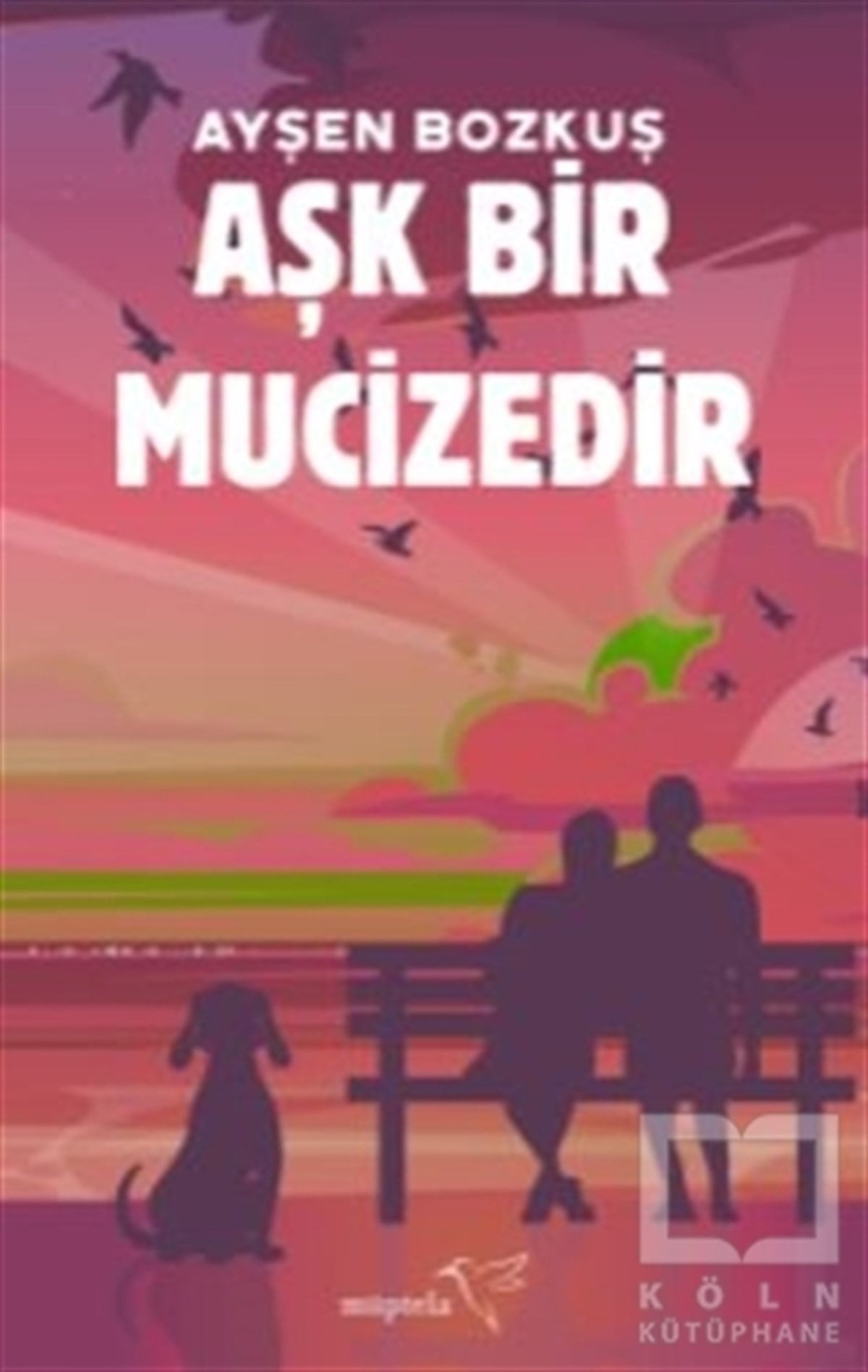 Ayşen BozkuşAşk Kitapları & Aşk RomanlarıAşk Bir Mucizedir