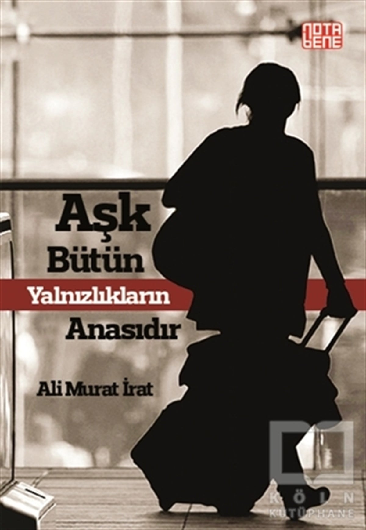 Ali Murat İratAşkAşk Bütün Yalnızlıkların Anasıdır