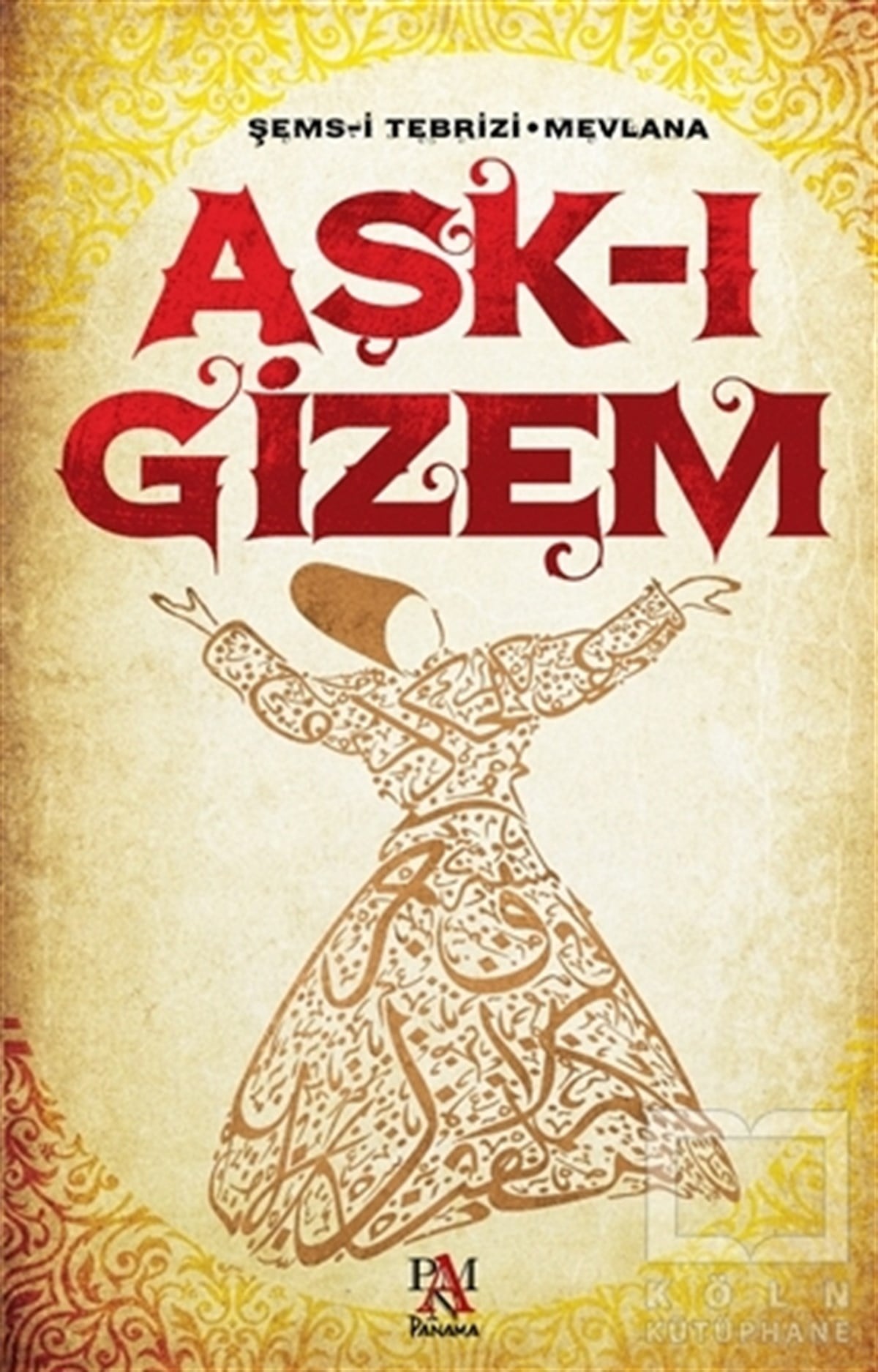 Mevlana Celaleddin RumiTasavvuf - Mezhepler - TarikatlarAşk-ı Gizem