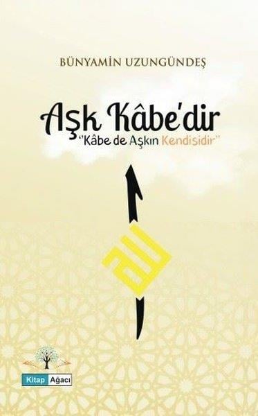 Bünyamin UzungündeşAnı & Mektup & Günlük KitaplarıAşk Kabe'dir