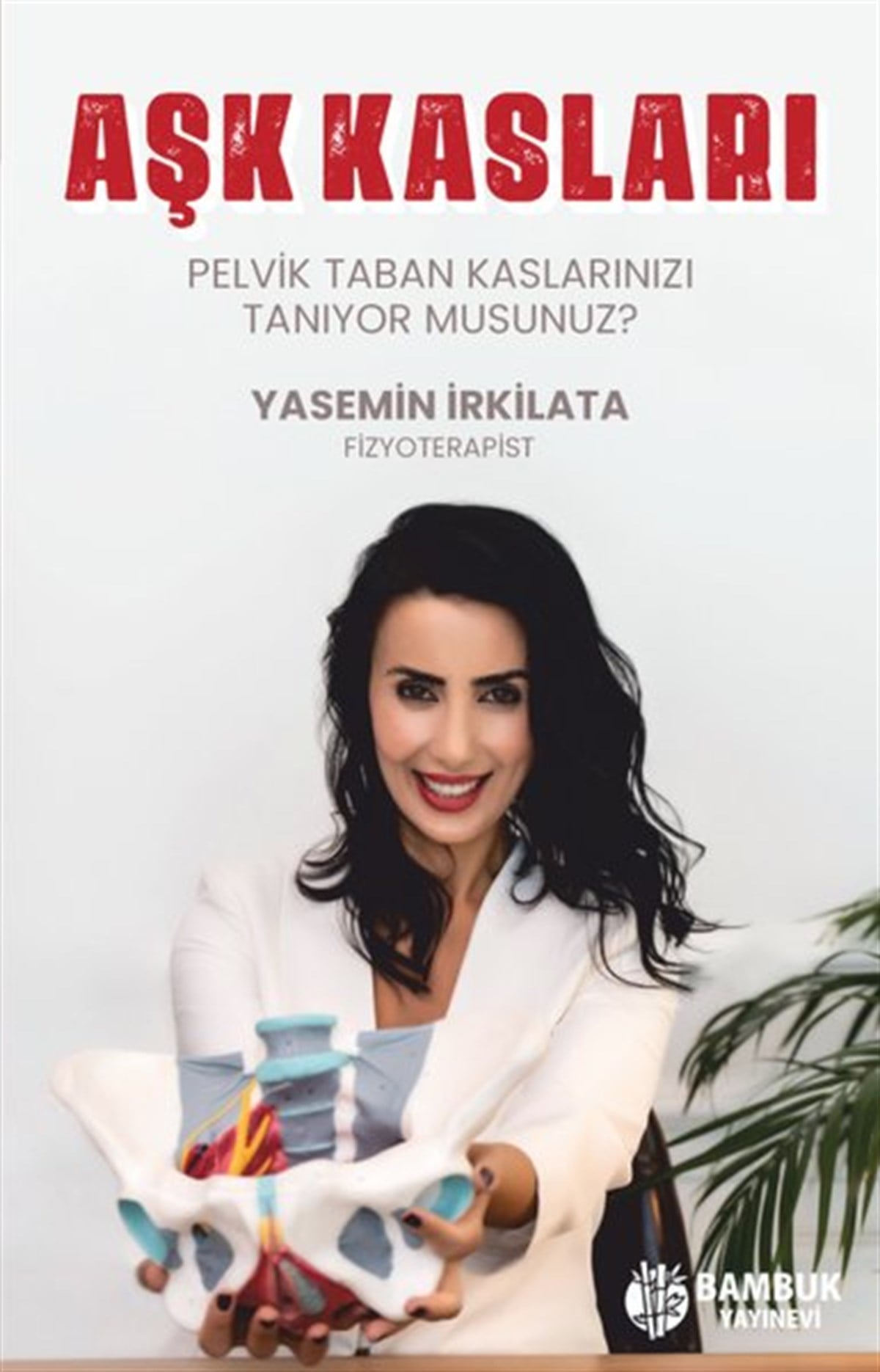 Yasemin İrkilataBeden SağlığıAşk Kasları - Pelvik Taban Kaslarınızı Tanıyor musunuz?