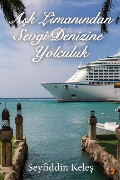 Seyfiddin KeleşTürk RomaniAşk Limanından Sevgi Denizine Yolculuk