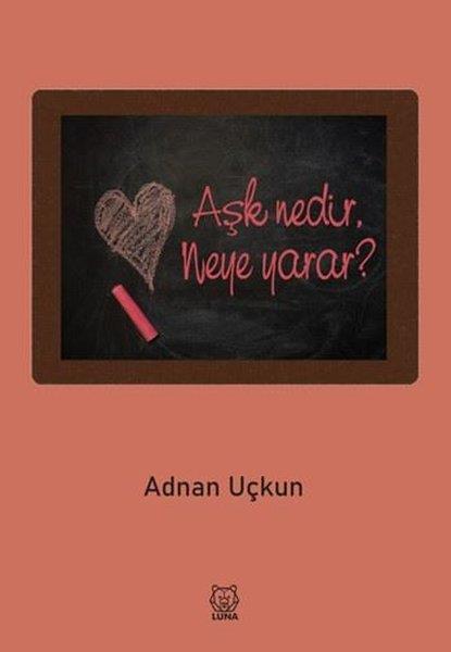 Adnan UçkunTürk ŞiiriAşk Nedir, Neye Yarar?