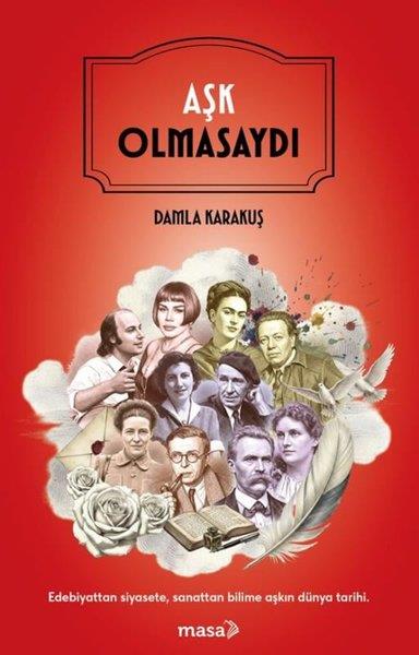 Damla KarakuşPopüler Bilim KitaplarıAşk Olmasaydı - Edebiyattan Siyasete Sanattan Bilime Aşkın Dünya Tarihi