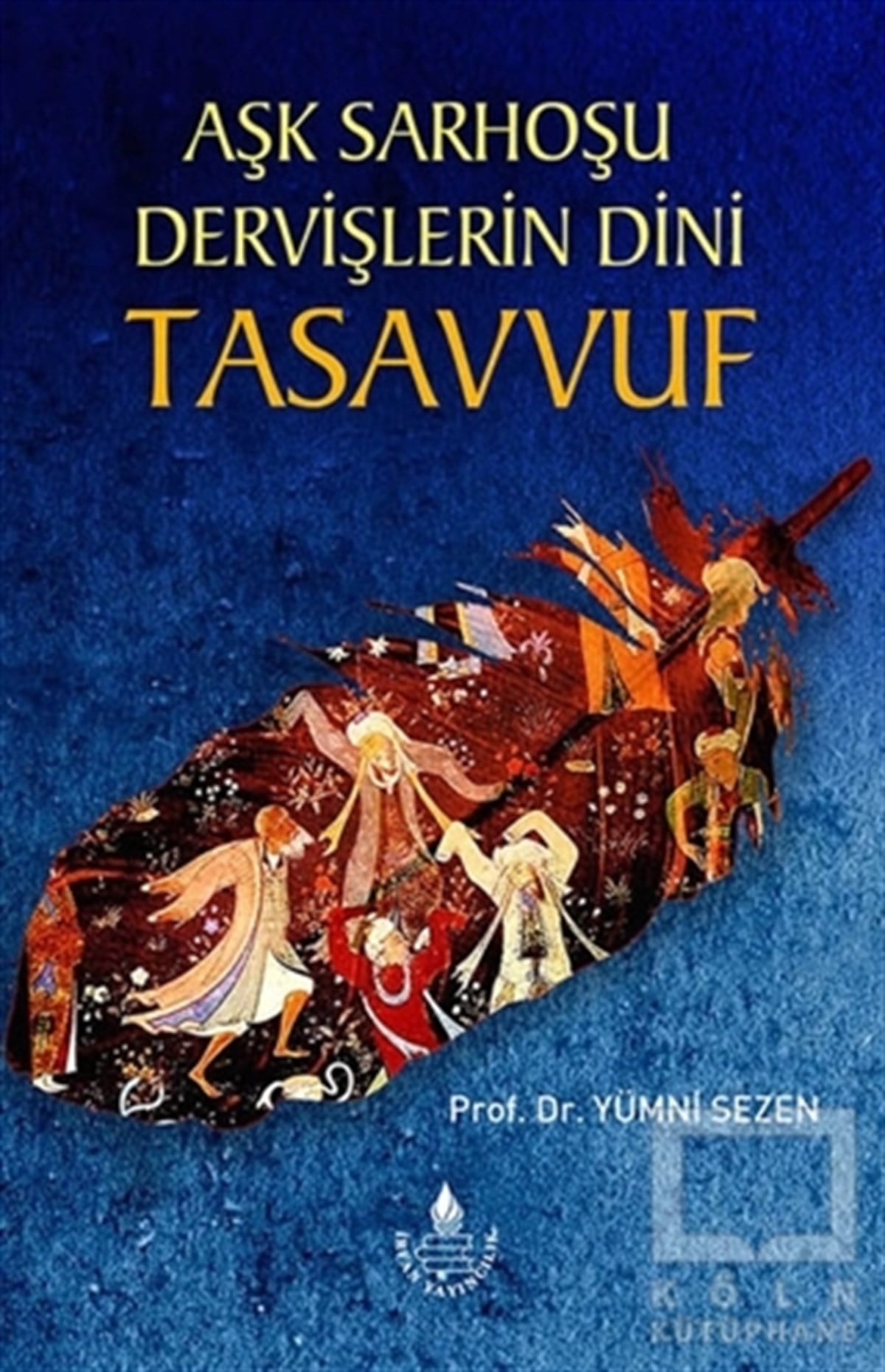 Yümni SezenTasavvuf - Mezhepler - TarikatlarAşk Sarhoşu Dervişlerin Dini Tasuvvuf