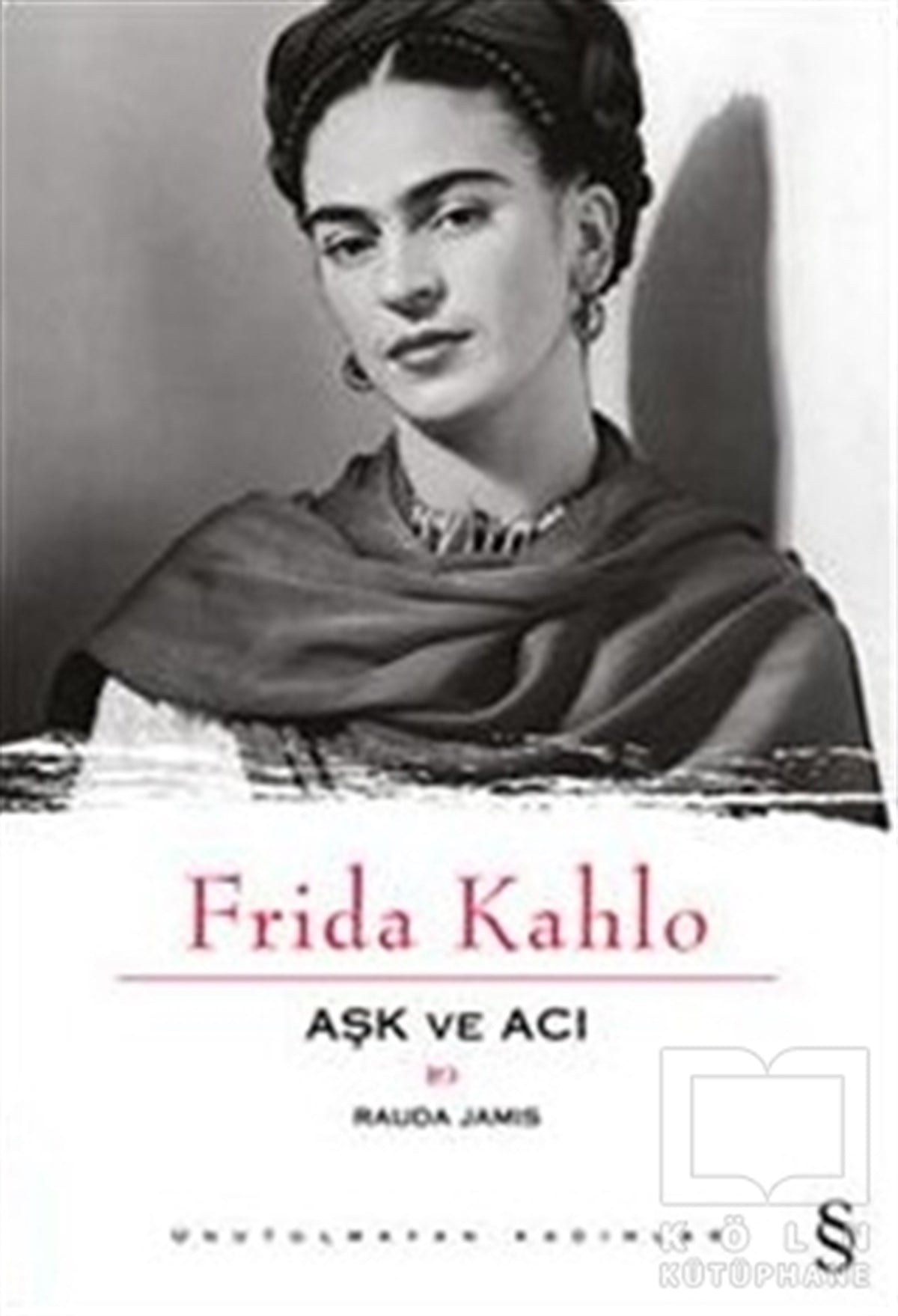 Rauda JamisBiyografi-OtobiyogafiAşk ve Acı: Frida Kahlo