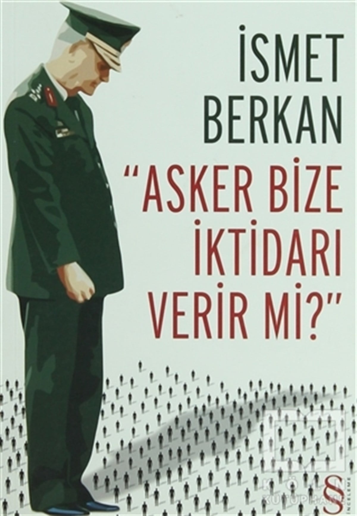 İsmet BerkanTürkiye Siyaseti ve PolitikasıAsker Bize İktidarı Verir mi?