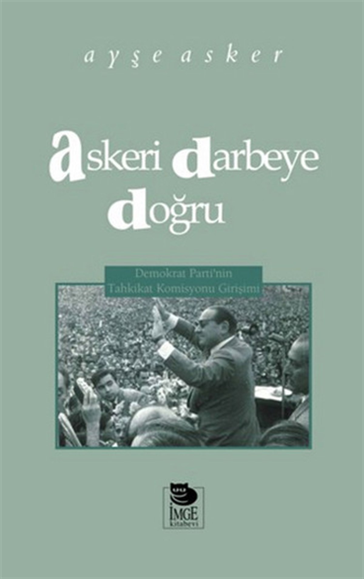 Ayşe AskerTürkiye Siyaseti ve Politikası KitaplarıAskeri Darbeye Doğru