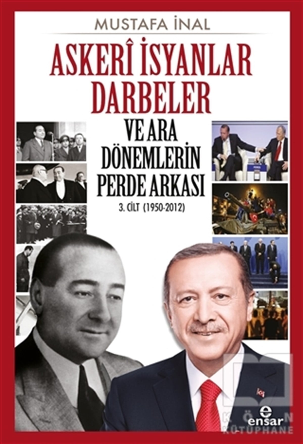 Mustafa İnalTürk Tarihi Araştırmaları KitaplarıAskeri İsyanlar Darbeler ve Ara Dönemlerin Perde Arkası 3. Cilt (1950-2012)