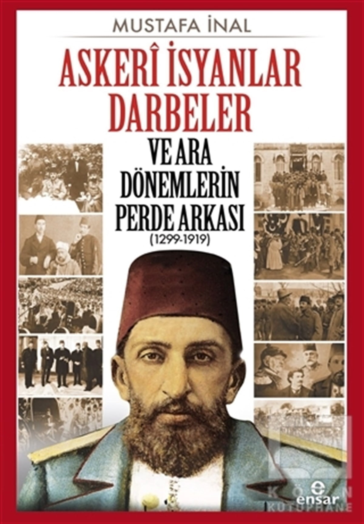 KolektifAraştırma - İncelemeAskeri İsyanlar Darbeler ve Ara Dönemlerin Perde Arkası (1299-1919)