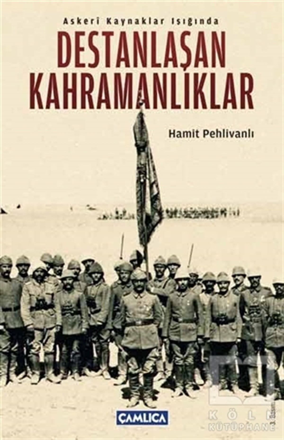 Hamit PehlivanlıÖnemli Olaylar ve Biyografi - OtobiyografiAskeri Kaynaklar Işığında Destanlaşan Kahramanlıklar