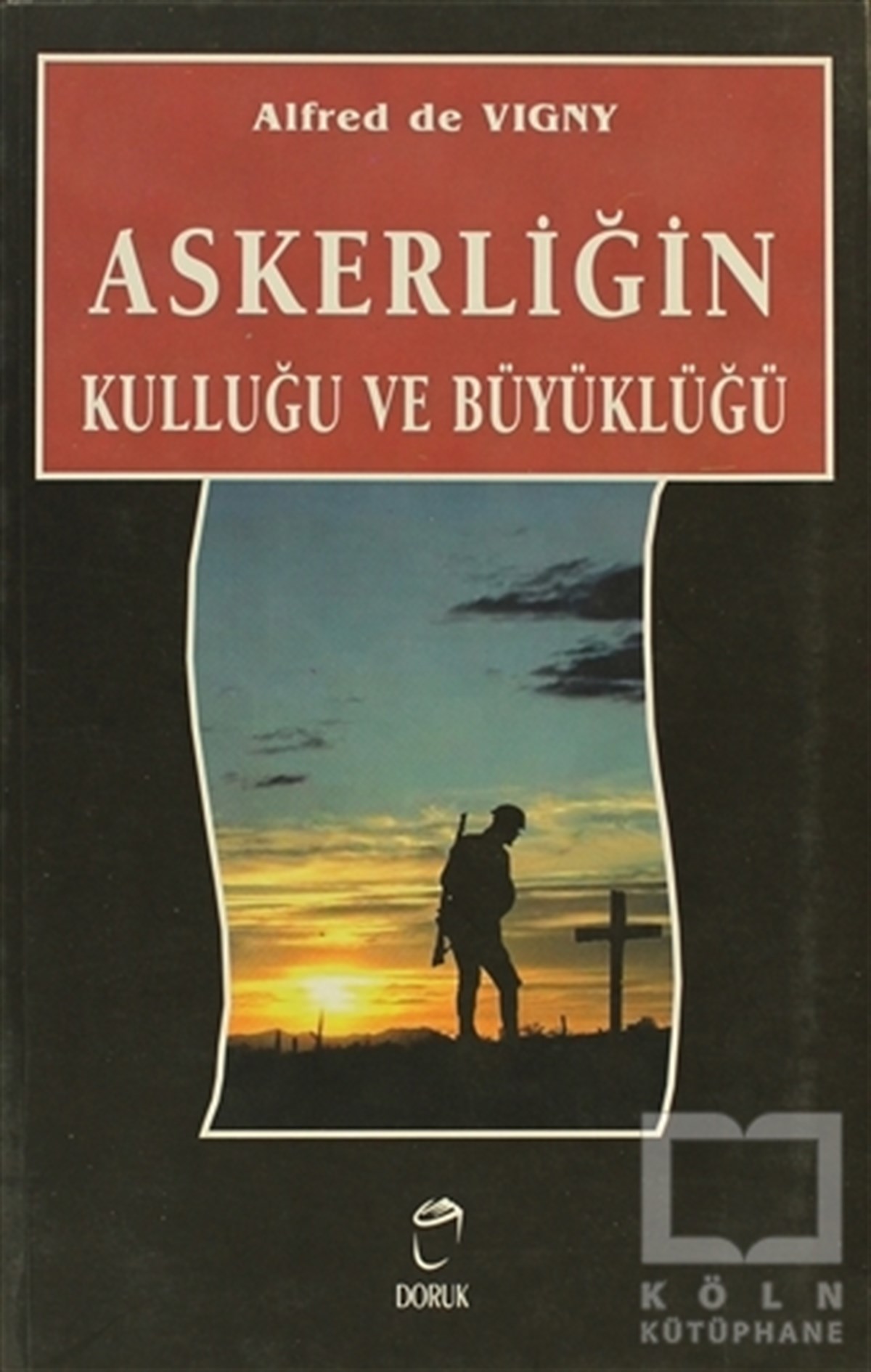 Alfred de VignyÖnemli Olaylar ve Biyografi - OtobiyografiAskerliğin Kulluğu ve Büyüklüğü