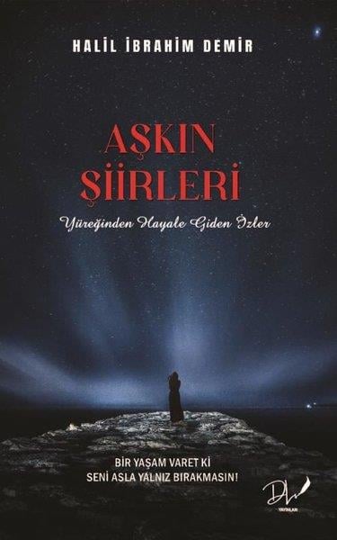 Halil İbrahim DemirTürk ŞiiriAşkın Şiirleri - Yüreğinden Hayale Giden İzler