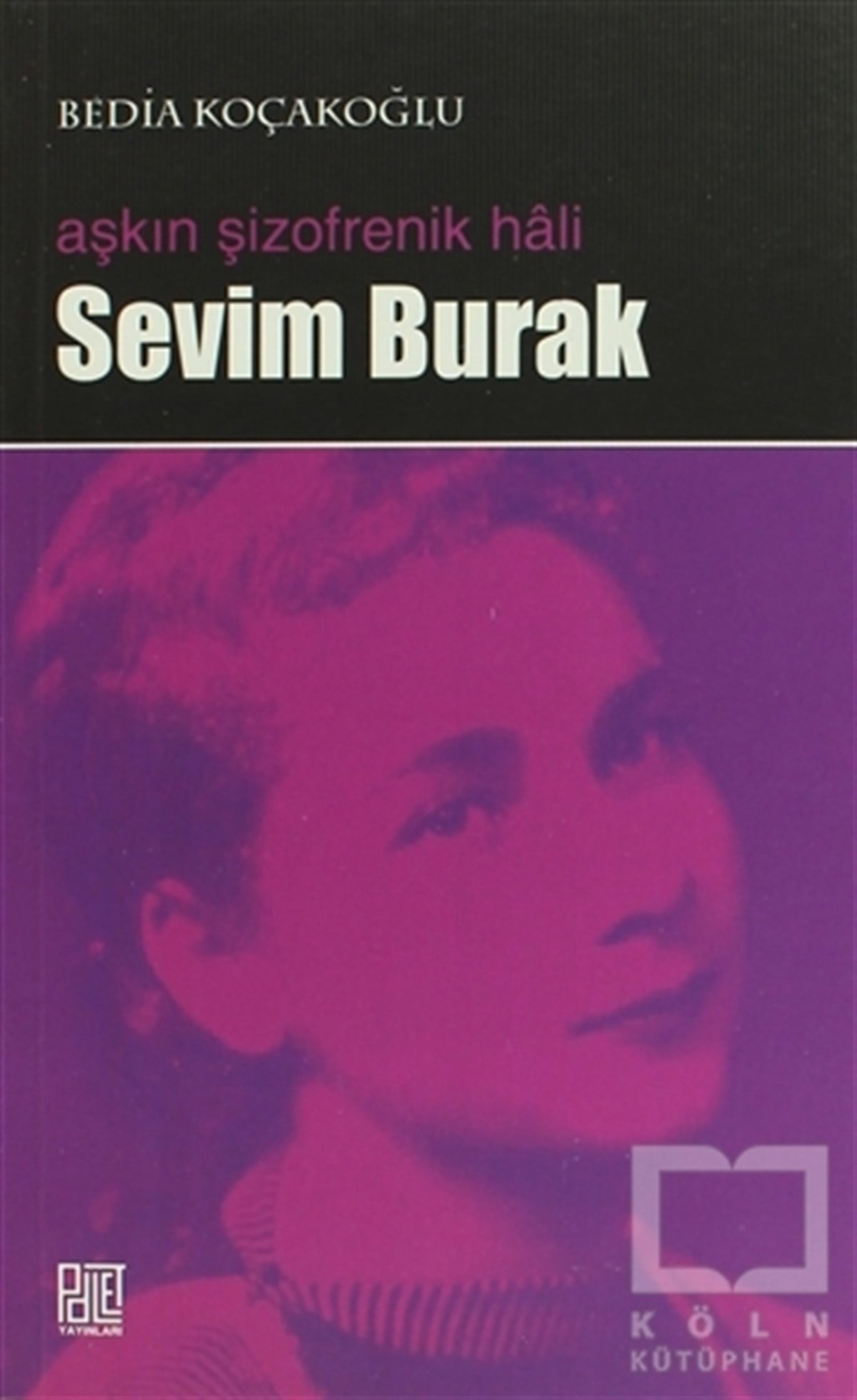 Bedia KoçakoğluBiyografi-OtobiyogafiAşkın Şizofrenik Hali Sevim Burak