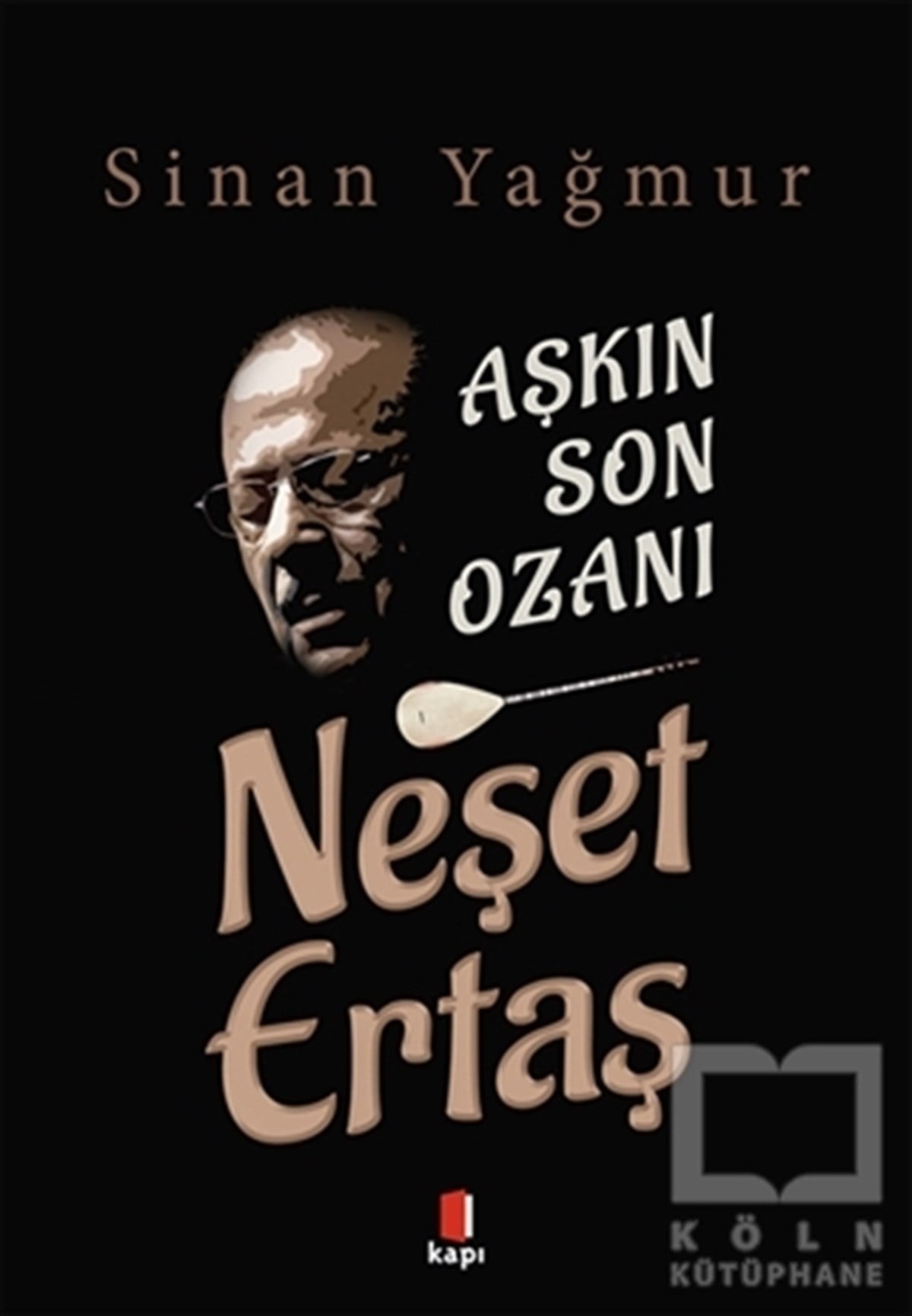Sinan YağmurBiyografi & Otobiyografi KitaplarıAşkın Son Ozanı Neşet Ertaş