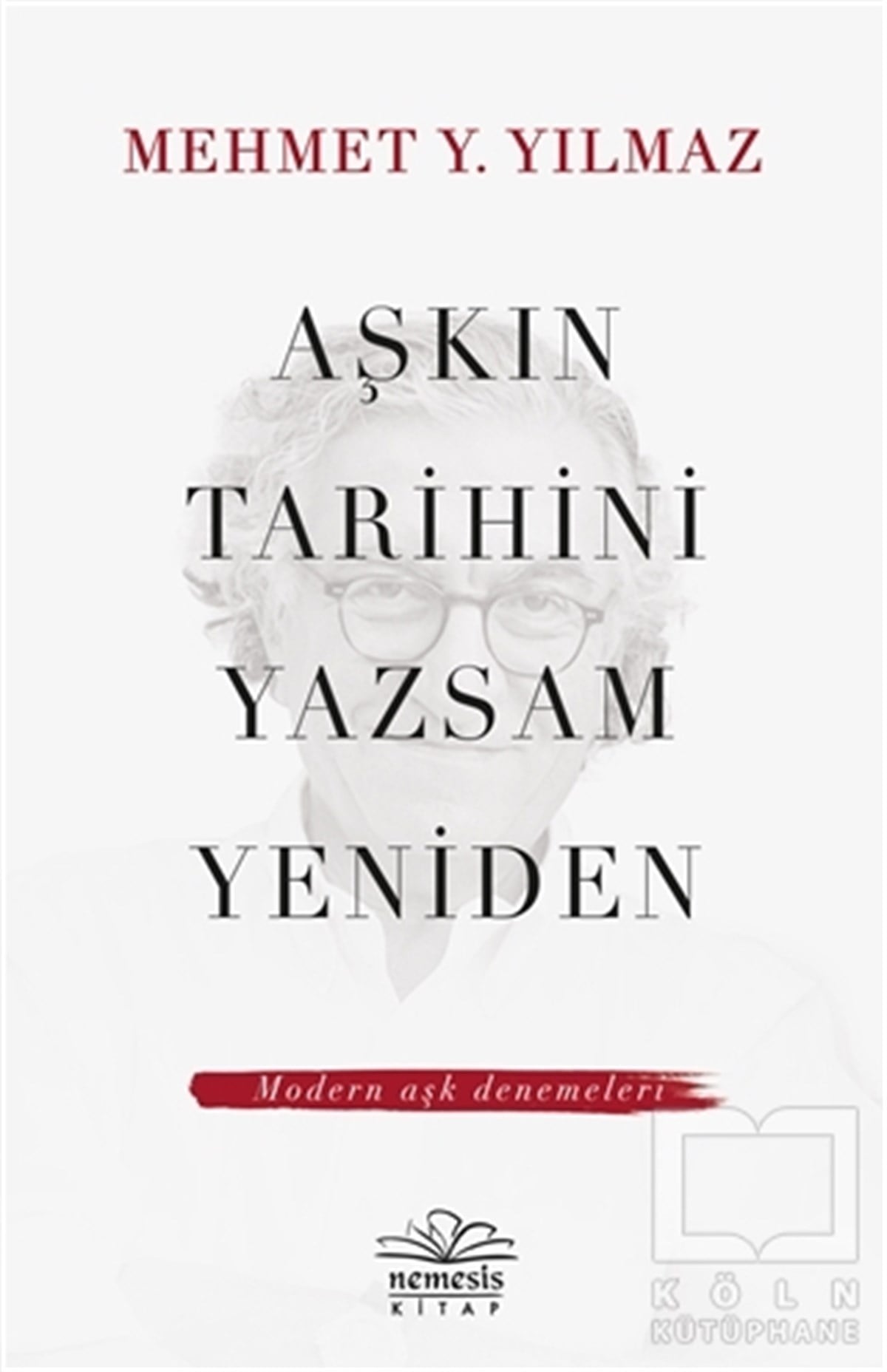 Mehmet Y. YılmazDeneme KitaplarıAşkın Tarihini Yazsam Yeniden