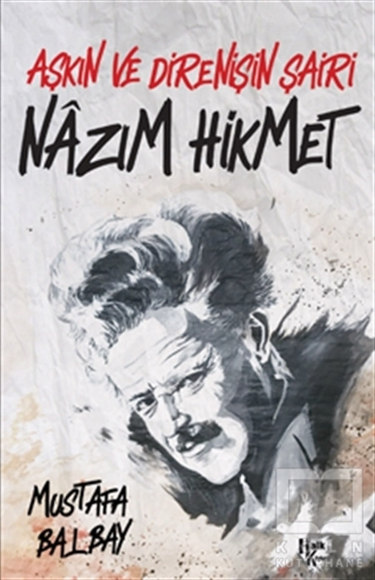 Mustafa BalbayAraştırma-İnceleme-ReferansAşkın ve Direnişin Şairi Nazım Hikmet