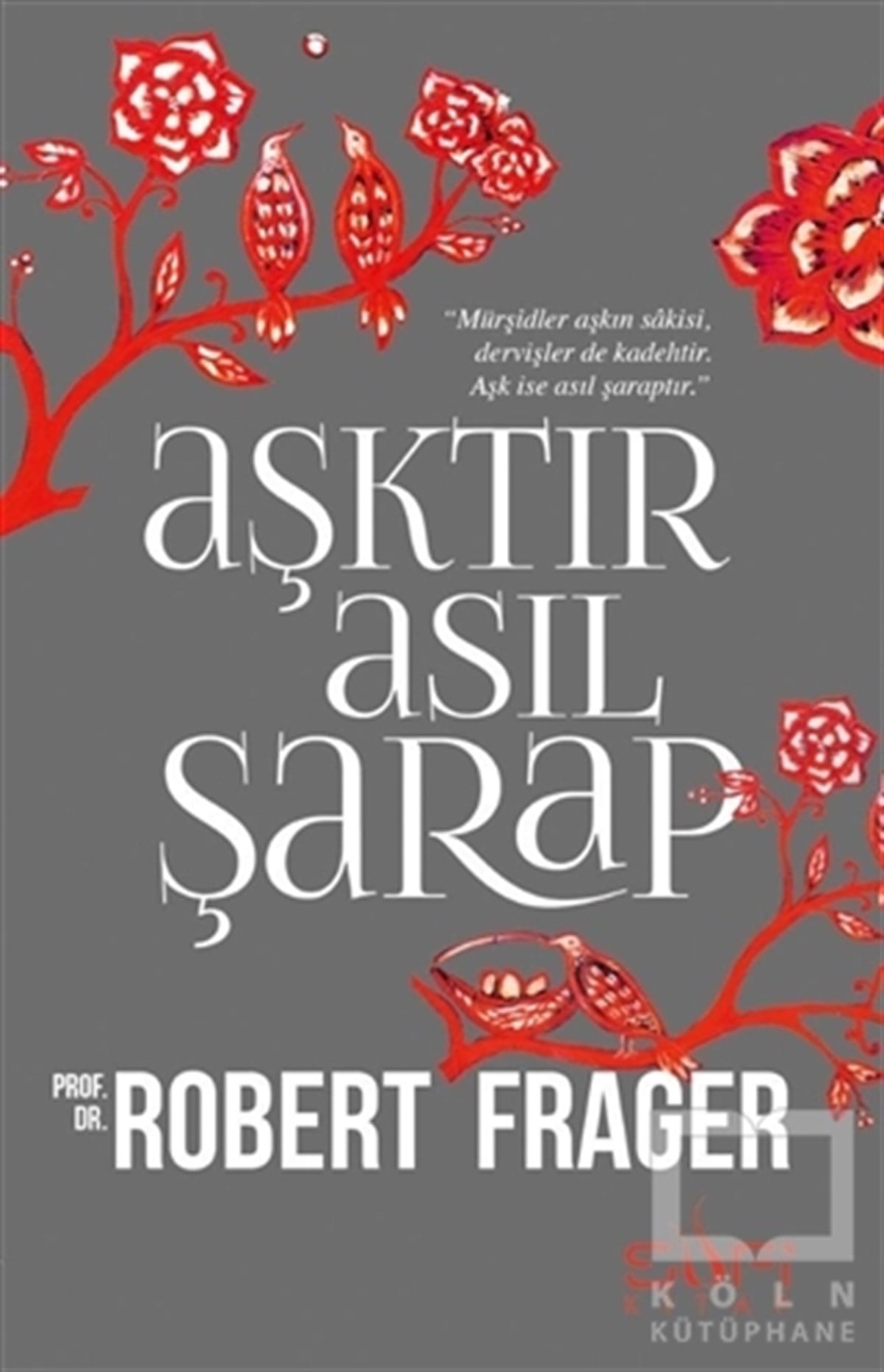 Robert FragerTasavvuf - Mezhepler - TarikatlarAşktır Asıl Şarap