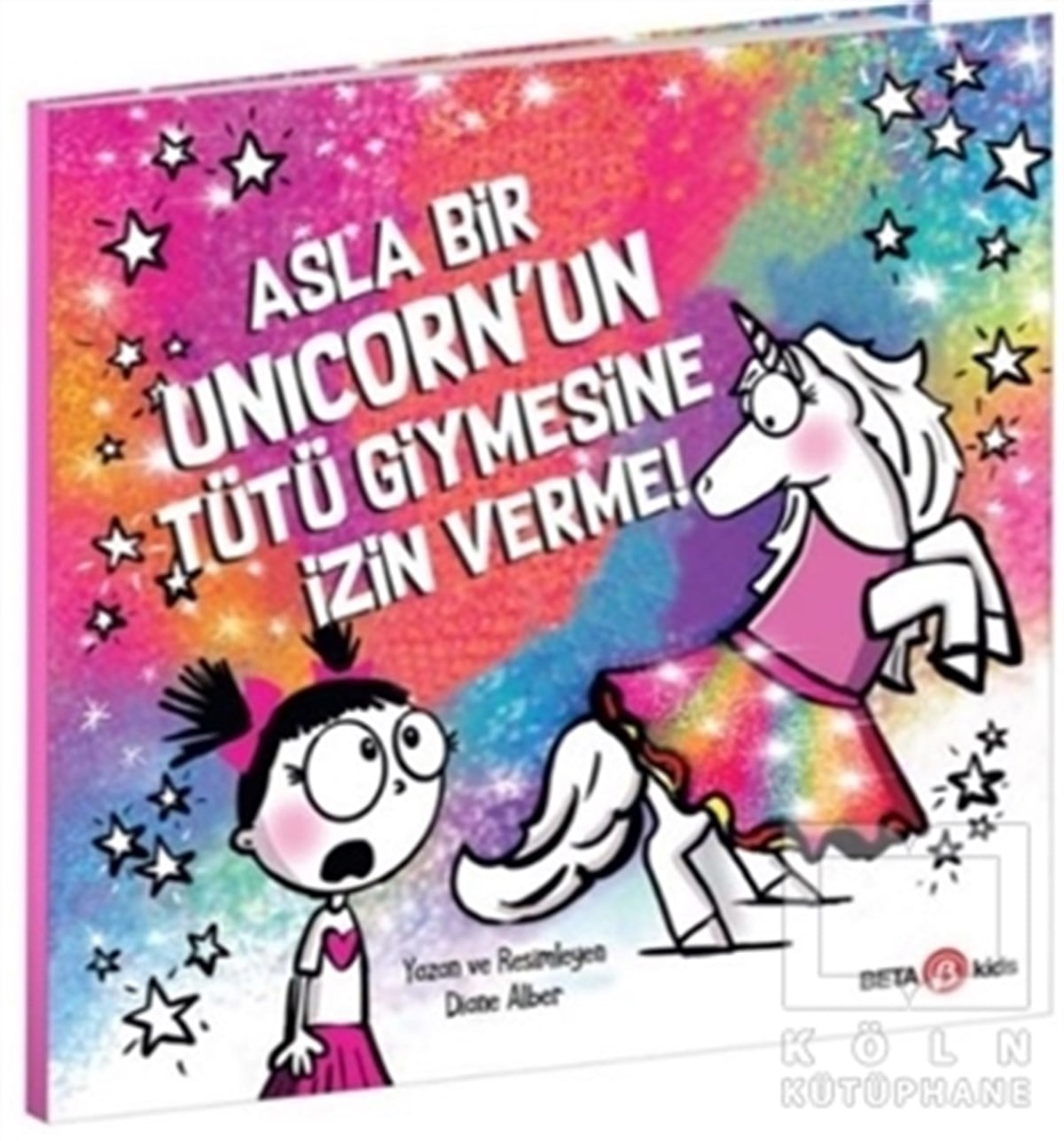 Diane AlberÇocuk Hikaye KitaplarıAsla Bir Unicorn’un Tütü Giymesine İzin Verme!