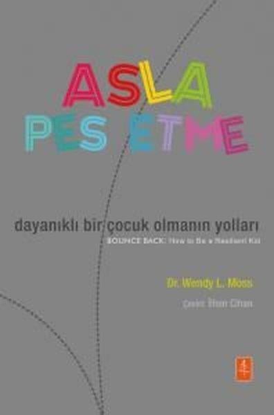 Wendy L. MossÇocuk Gelisim KitaplariAsla Pes Etme - Dayanıklı Bir Çocuk Olmanın Yolları