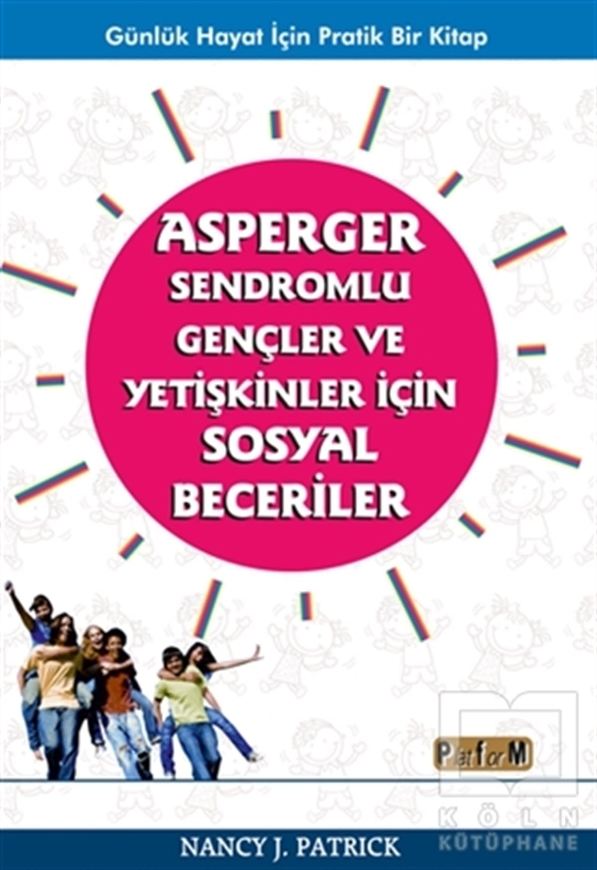 Nancy J. PatrickKişisel Gelişim KitaplarıAsperger Sendromlu Gençler ve Yetişkinler İçin Sosyal Beceriler
