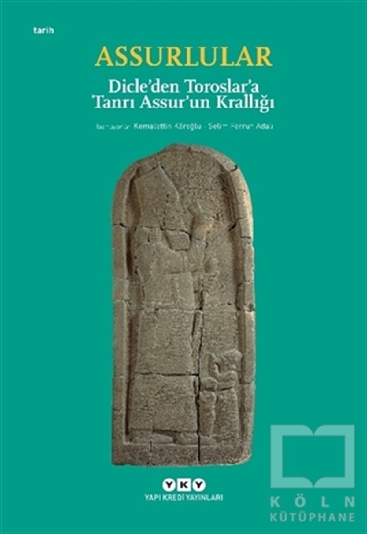 Kemalettin KöroğluSanat Tarihi KitaplarıAssurlular - Dicle’den Toroslar’a Tanrı Assur’un Krallığı (Küçük Boy)