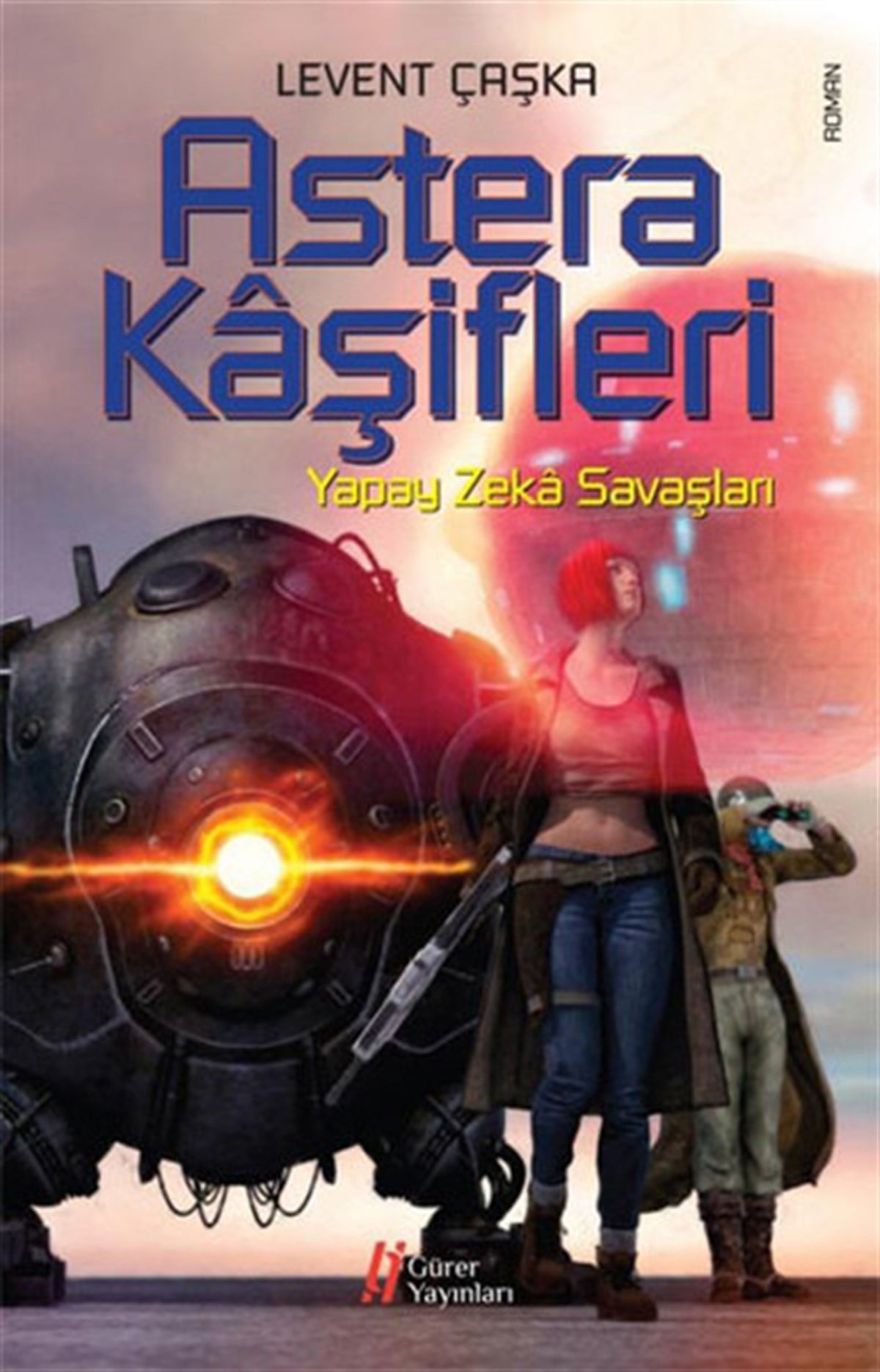 Levent ÇaşkaBilimkurgu KitaplarıAstera Kaşifleri - Yapay Zeka Savaşları
