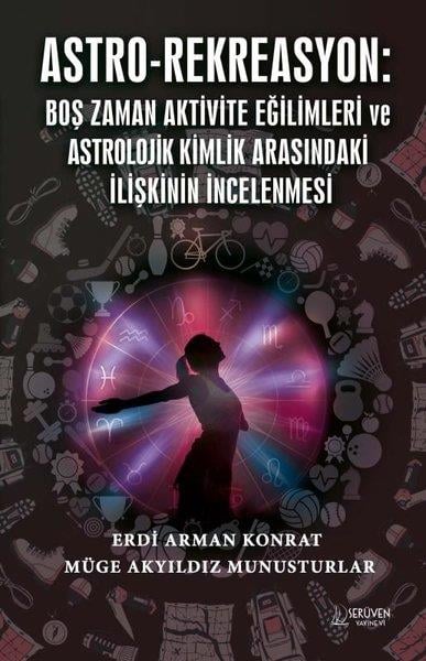 Erdi Arman KonratAstronomi - FizikAstro - Rekreasyon: Boş Zaman Aktivite Eğilimleri ve Astrolojik Kimlik Arasındaki İlişkinin İncelenm