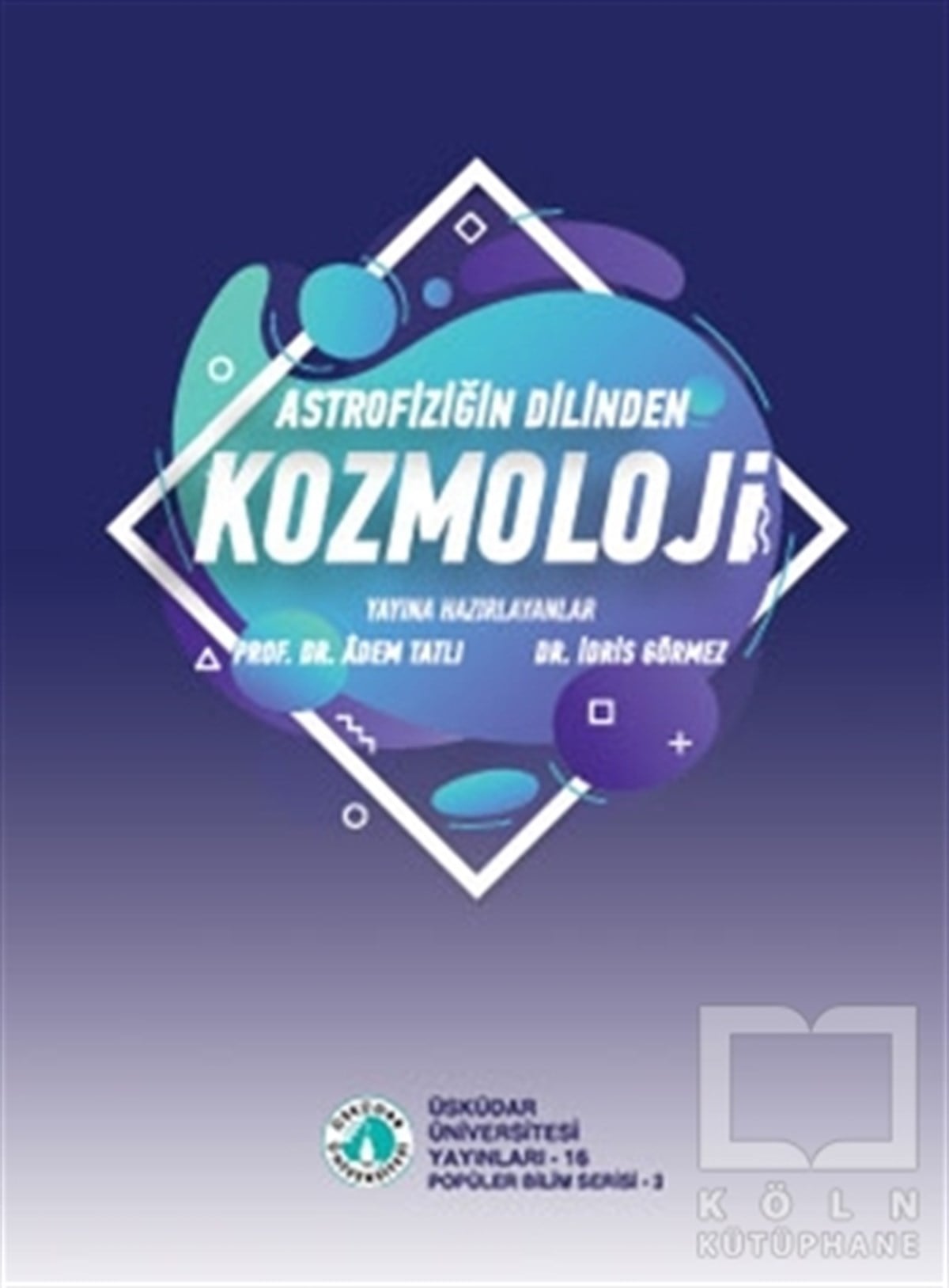 Adem TatlıAstronomi - FizikAstrofiziğin Dilinden Kozmoloji