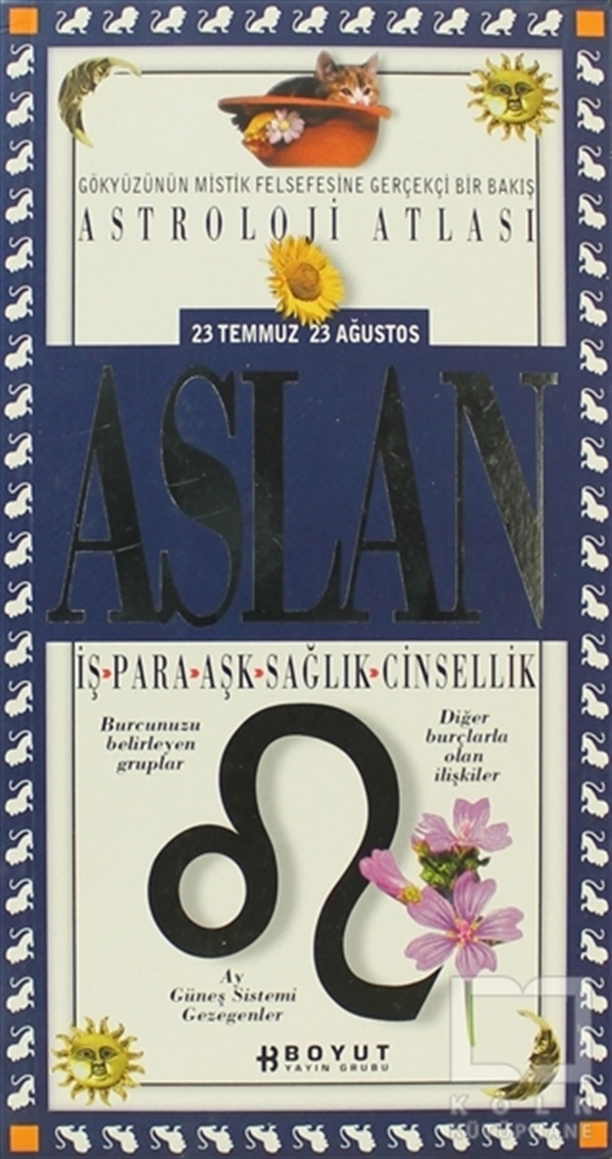 KolektifAstrolojiAstroloji Atlası Aslan 23 Temmuz / 23 Ağustos İş - Para - Aşk - Sağlık - Cinsellik