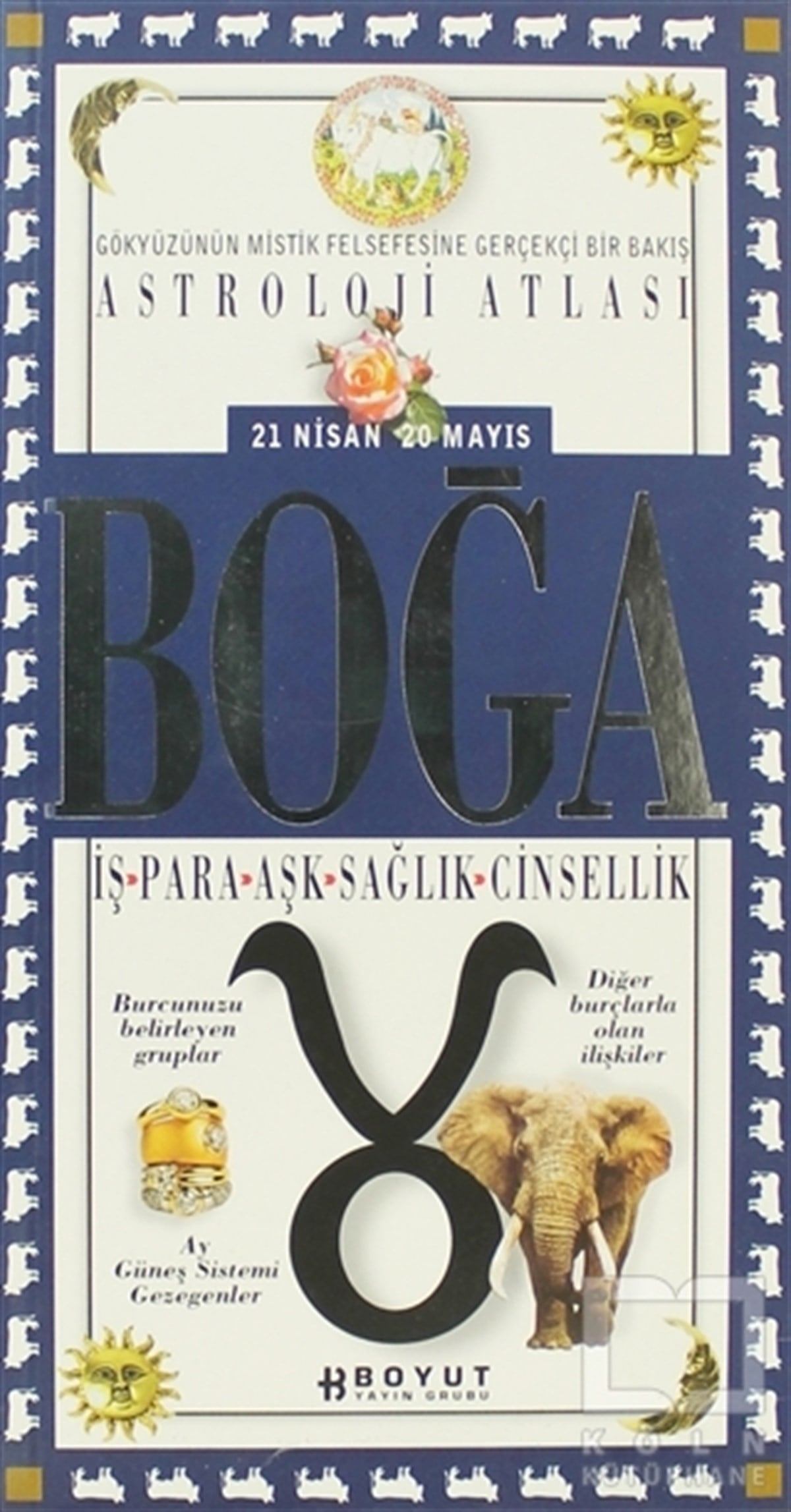 KolektifAstrolojiAstroloji Atlası Boğa 21 Nisan / 20 Mayıs İş - Para - Aşk - Sağlık - Cinsellik
