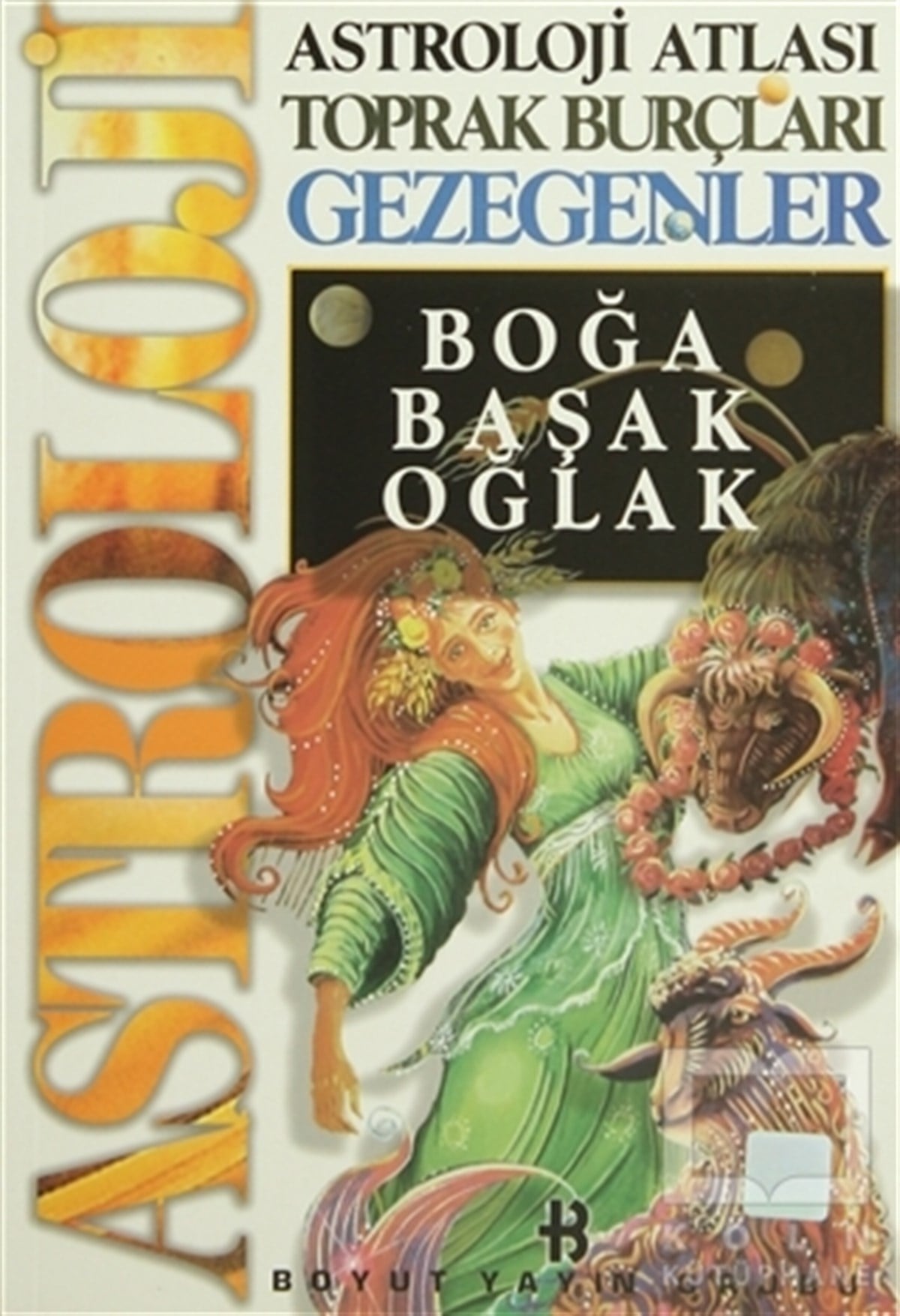 KolektifAstrolojiAstroloji Atlası Toprak Burçları Gezegenler Boğa, Başak, Oğlak