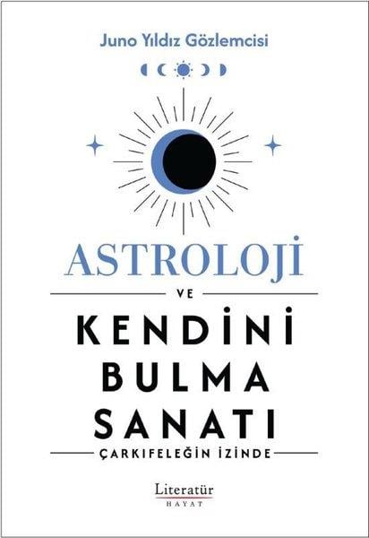Juno Yıldız GözlemcisiAstroloji KitaplarıAstroloji ve Kendini Bulma Sanatı - Çarkıfeleğin İzinde
