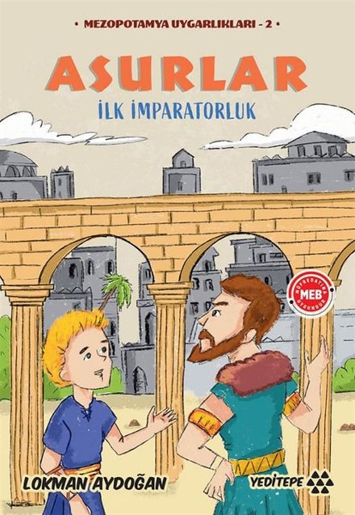 Lokman AydoğanÇocuk Gençlik RomanlarıAsurlar - İlk İmparatorluk - Mezopotamya Uygarlıkları 2