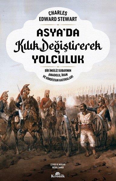 Charles Edward StewartDünya TarihiAsya'da Kılık Değiştirerek Yolculuk - Bir İngiliz Subayının Anadolu İran ve Hindistan Hatıraları