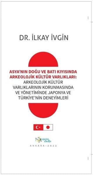 İlkay İvginArkeolojiAsya'nın Doğu ve Batı Kıyısında Arkeolojik Kültür Varlıkları: Arkeolojik Kültür Varlıklarının Korunm