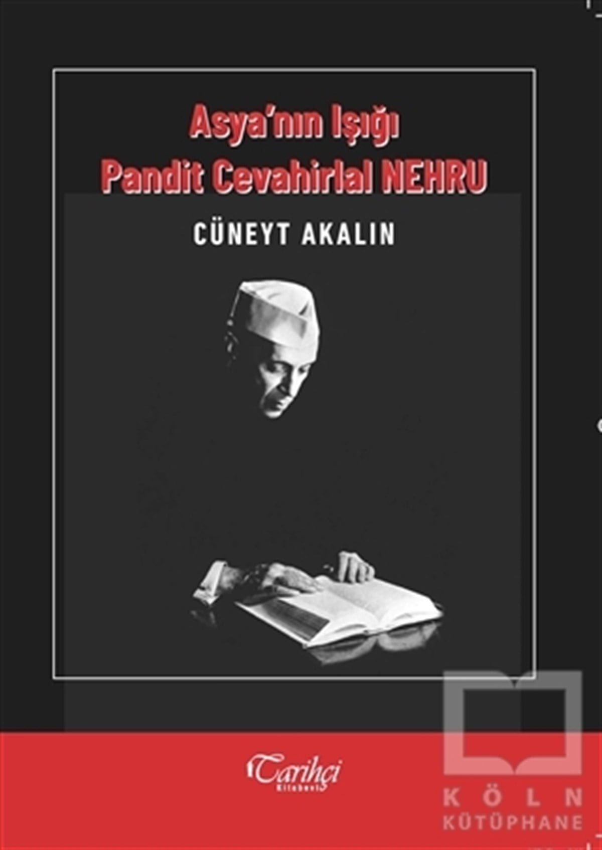 Cüneyt AkalınAraştırma - İncelemeAsya'nın Işığı Pandit Cevahirlal Nehru