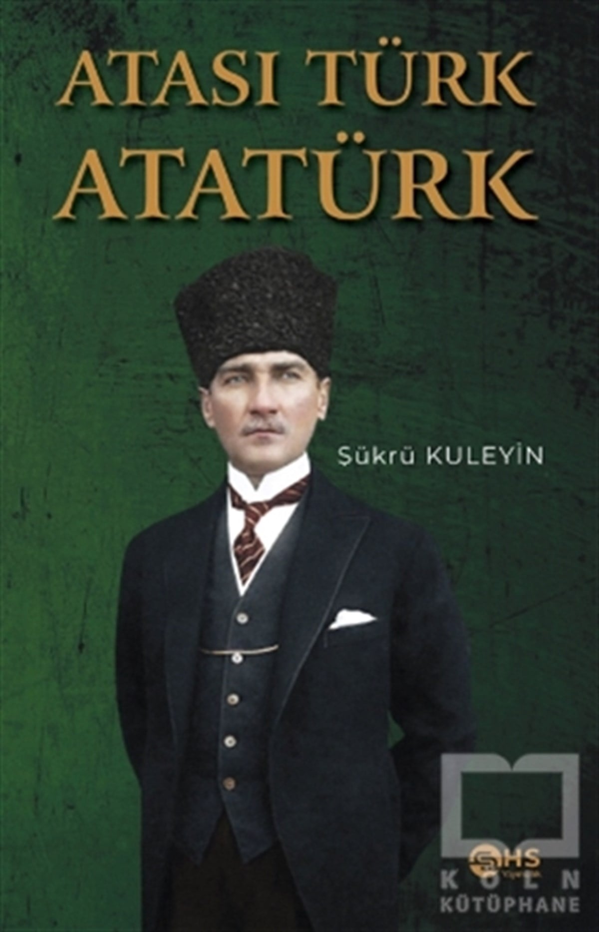 Şükrü KuleyinTarihi Biyografi ve Otobiyografi KitaplarıAtası Türk Atatürk