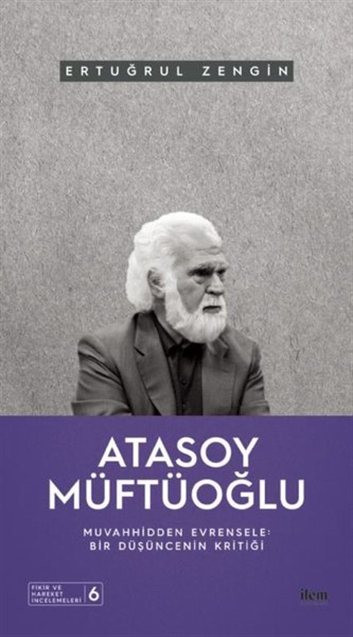 Ertuğrul ZenginFelsefe BilimiAtasoy Müftüoğlu: Muvahhidden Evrensele - Bir Düşüncenin Kritiği