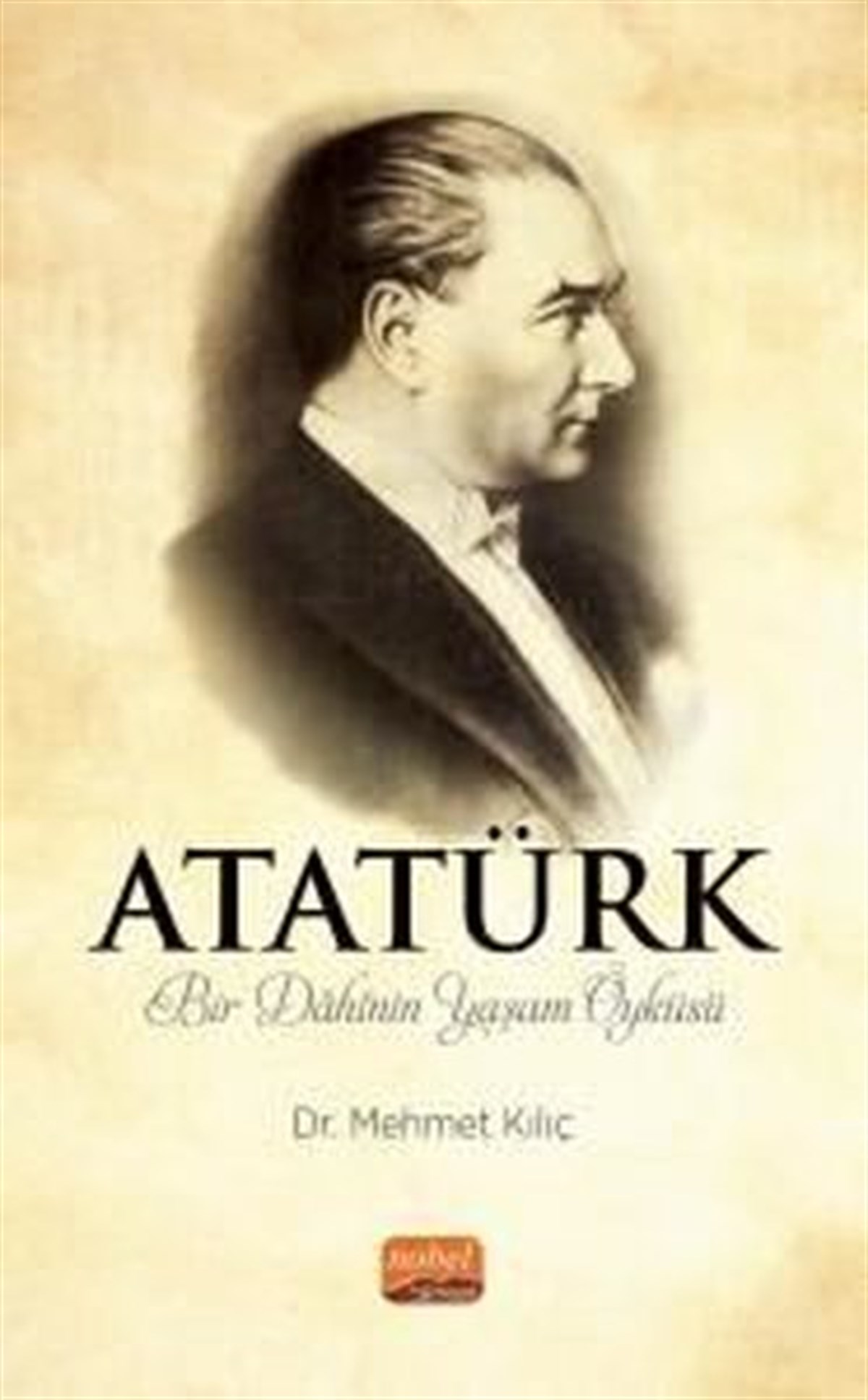 Mehmet KılıçMustafa Kemal Atatürk KitaplarıAtatürk - Bir Dahinin Yaşam Öyküsü