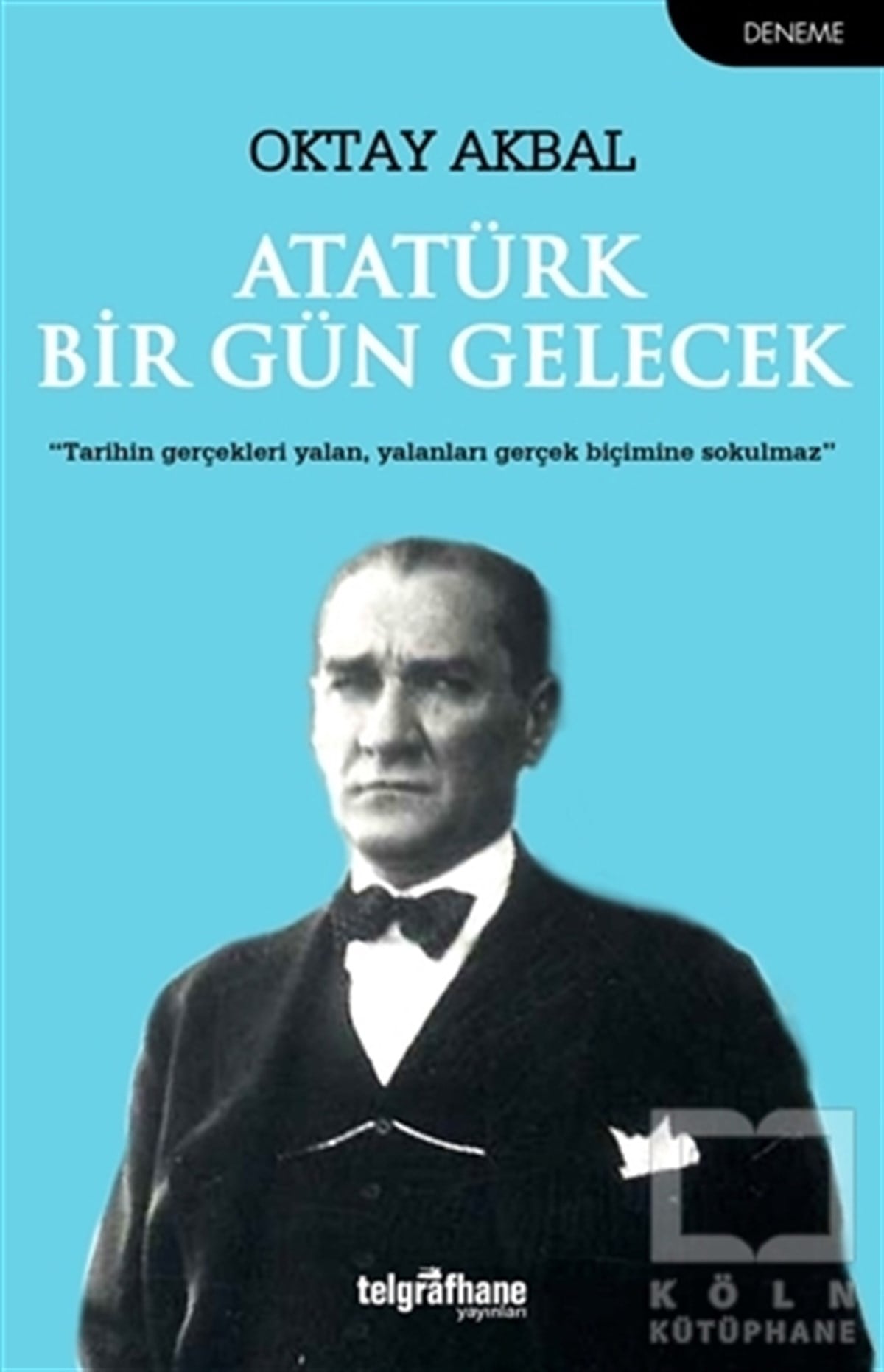Oktay AkbalDenemeAtatürk Bir Gün Gelecek
