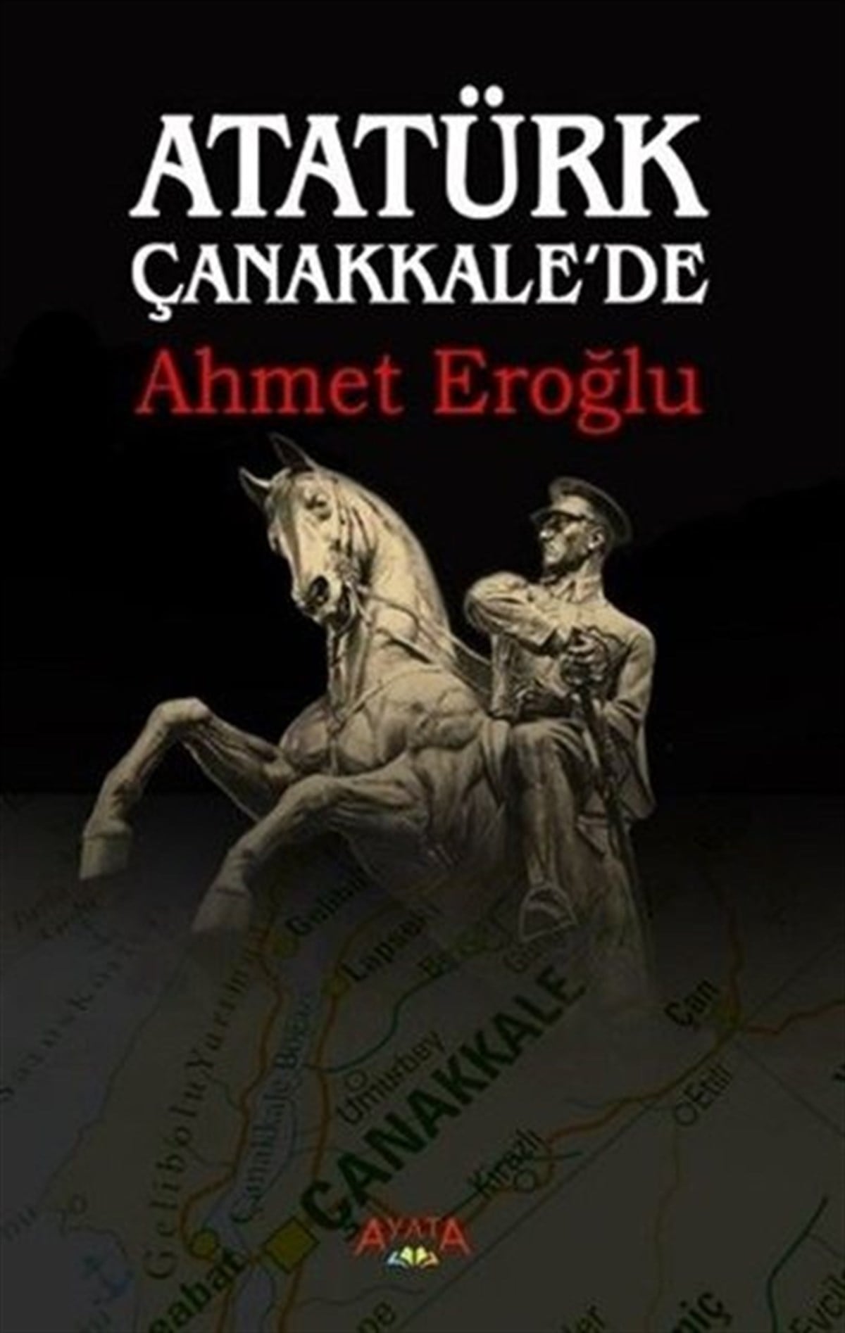 Ahmet EroğluOsmanli TarihiAtatürk Çanakkalede
