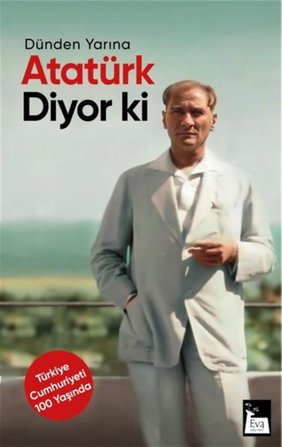 Mustafa Kemal AtatürkMustafa Kemal Atatürk KitaplarıAtatürk Diyor ki - Dünden Yarına