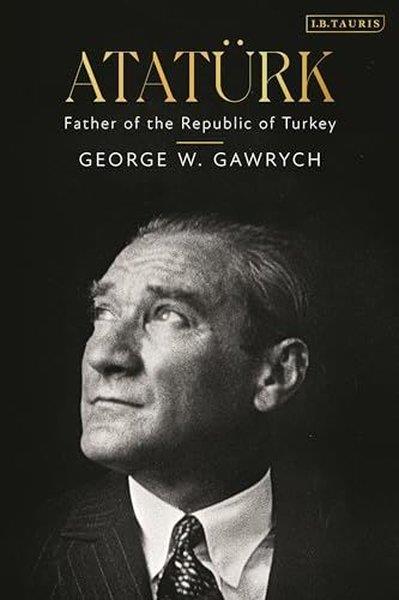 George W. GawrychBiography (History)Ataturk : Father of the Republic of Turkey