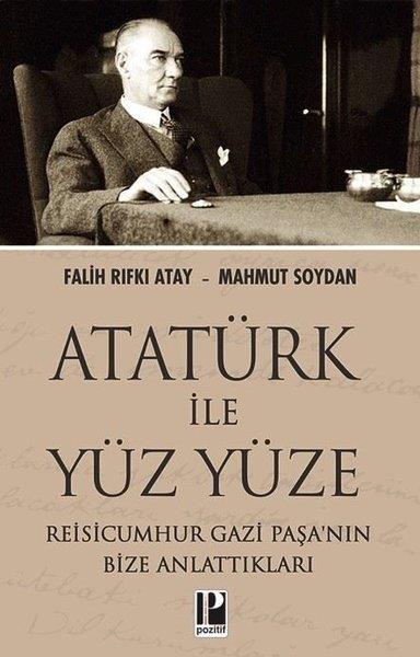 Falih Rıfkı AtayMustafa Kemal Atatürk KitaplarıAtatürk İle Yüz Yüze - Reisicumhur Gazi Paşa'nın Bize Anlattıkları