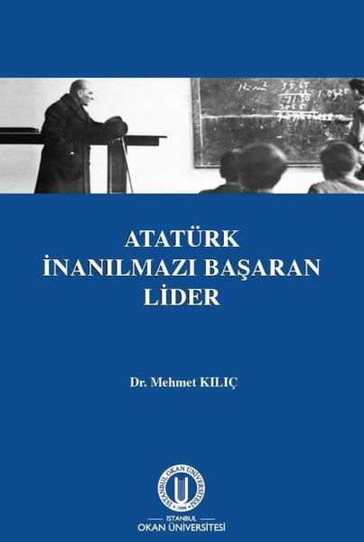 Mehmet KılıçMustafa Kemal Atatürk KitaplarıAtatürk İnanılmazı Başaran Lider