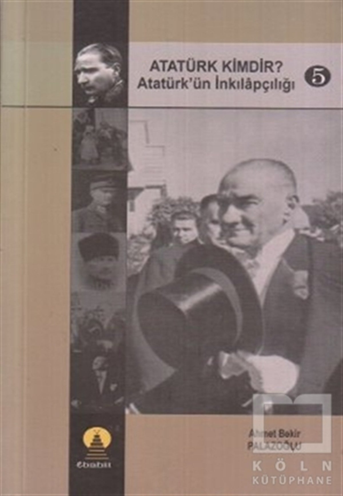 Ahmet Bekir PalazoğluYakın TarihAtatürk Kimdir? Atatürk’ün İnkılapçılığı 5