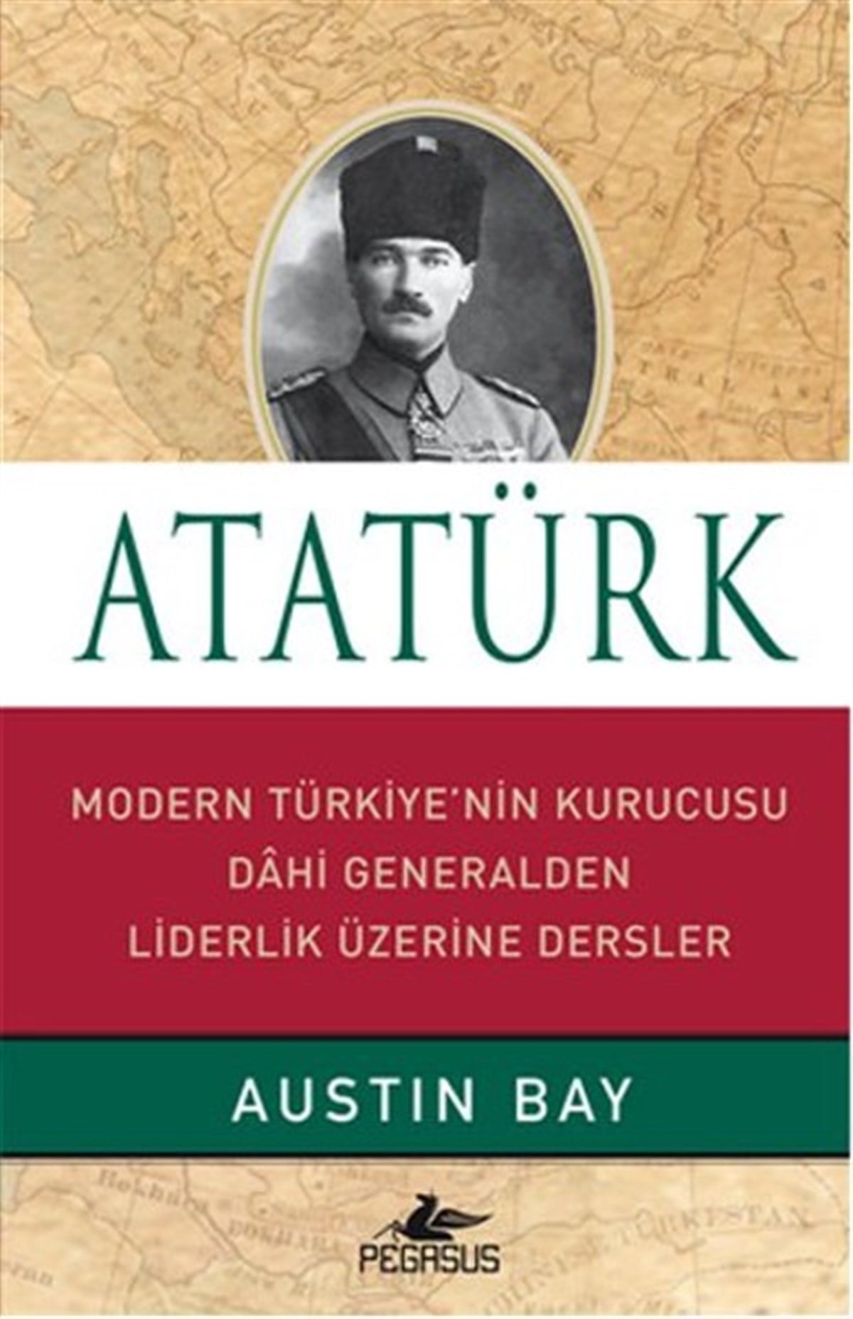 Austin BayMustafa Kemal Atatürk KitaplarıAtatürk - Modern Türkiye'nin Kurucusu Dahi Generalden Liderlik Üzerine Dersler