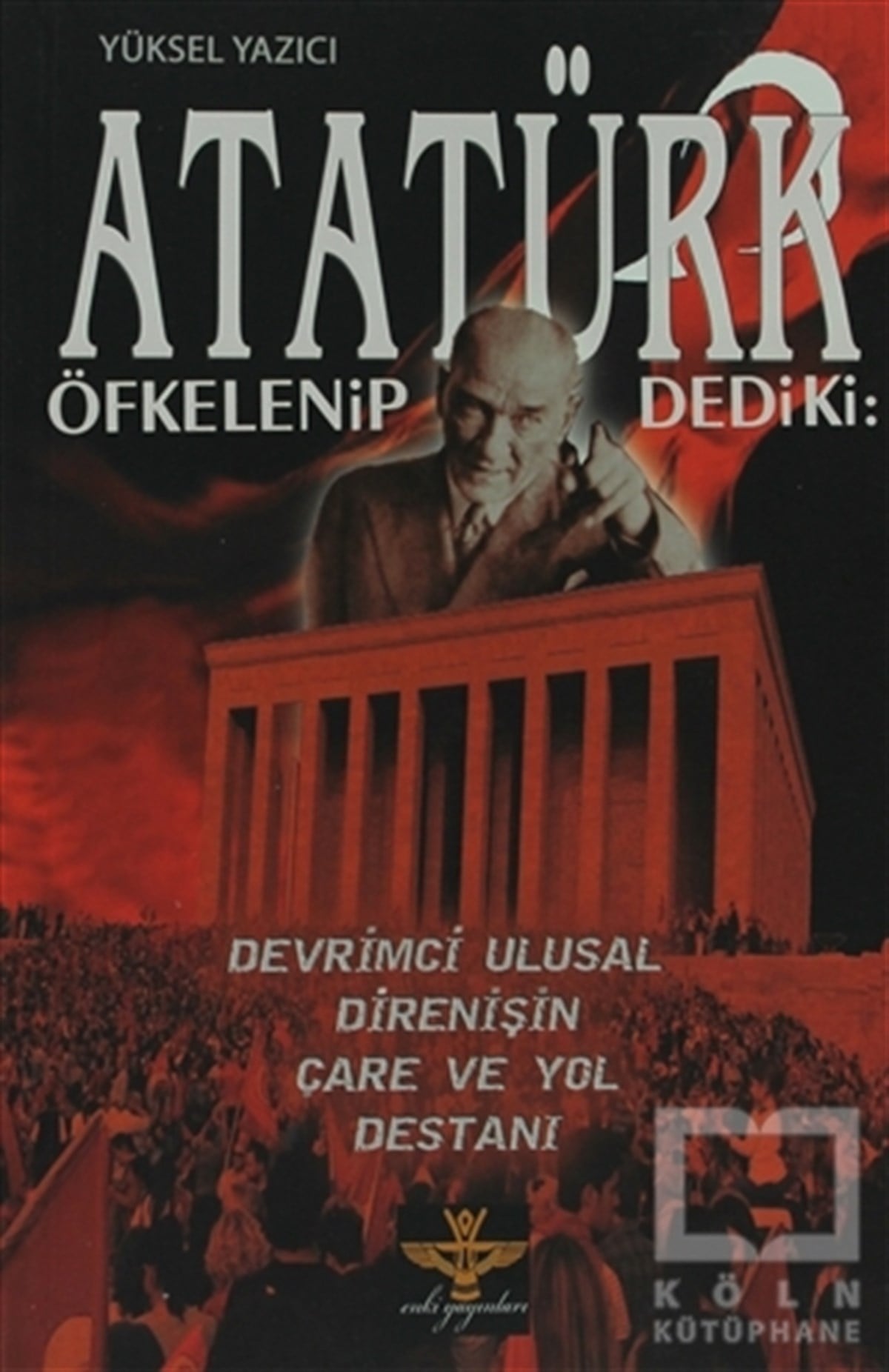 Yüksel YazıcıYakın TarihAtatürk Öfkelenip Dedi ki: